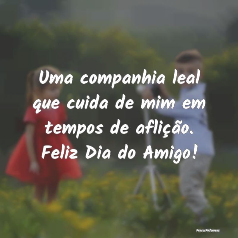 Uma companhia leal que cuida de mim em tempos de a...