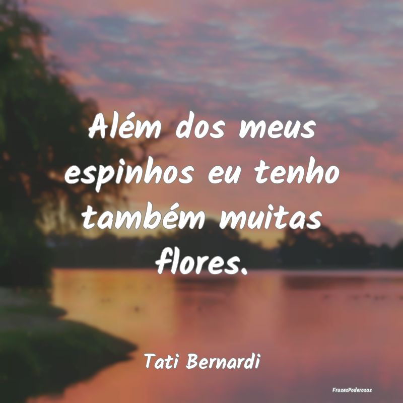 Além dos meus espinhos eu tenho também muitas fl...