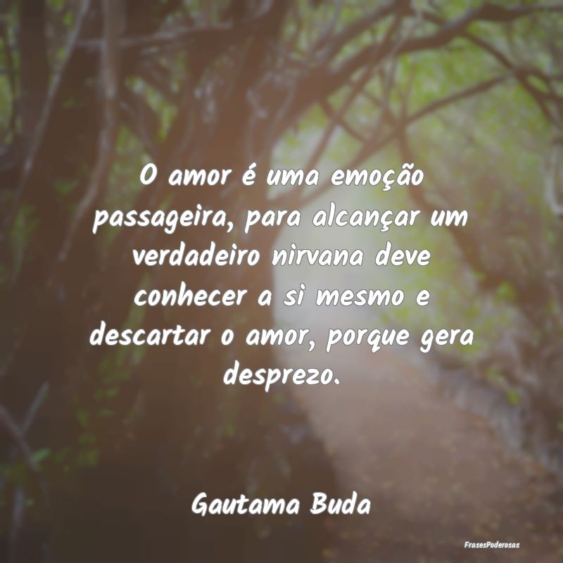 O amor é uma emoção passageira, para alcançar ... O amor é uma emoção passageira, para alcançar ...