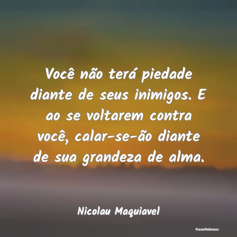 Você não terá piedade diante de seus inimigos. ... Você não terá piedade diante de seus inimigos. ...