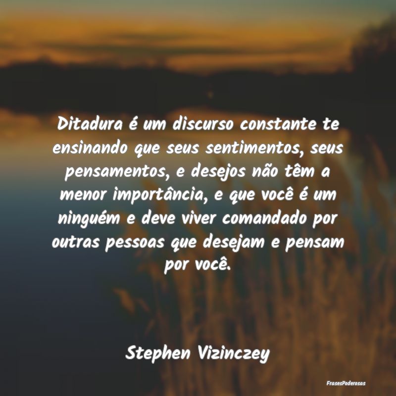 Ditadura é um discurso constante te ensinando que... Ditadura é um discurso constante te ensinando que...