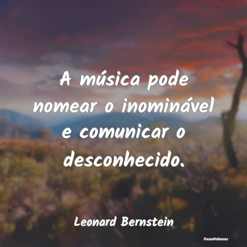 A música pode nomear o inominável e comunicar o ...