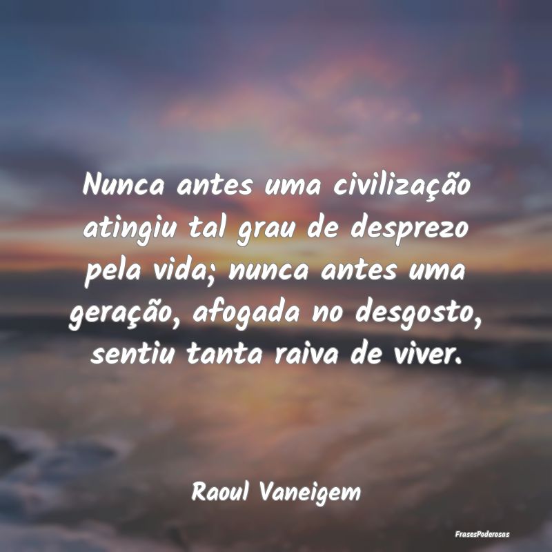 Nunca antes uma civilização atingiu tal grau de ... Nunca antes uma civilização atingiu tal grau de ...