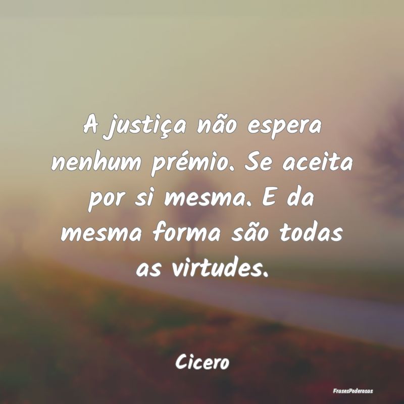 A justiça não espera nenhum prémio. Se aceita p... A justiça não espera nenhum prémio. Se aceita p...