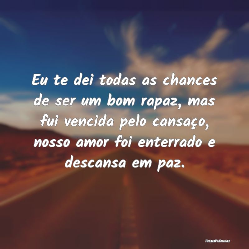 Eu te dei todas as chances de ser um bom rapaz, ma... Eu te dei todas as chances de ser um bom rapaz, ma...