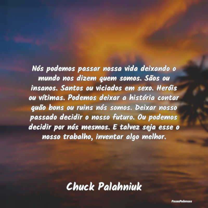 Nós podemos passar nossa vida deixando o mundo no... Nós podemos passar nossa vida deixando o mundo no...