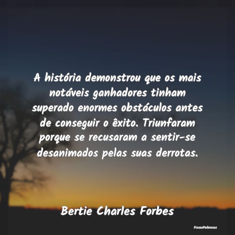 A história demonstrou que os mais notáveis ganha... A história demonstrou que os mais notáveis ganha...