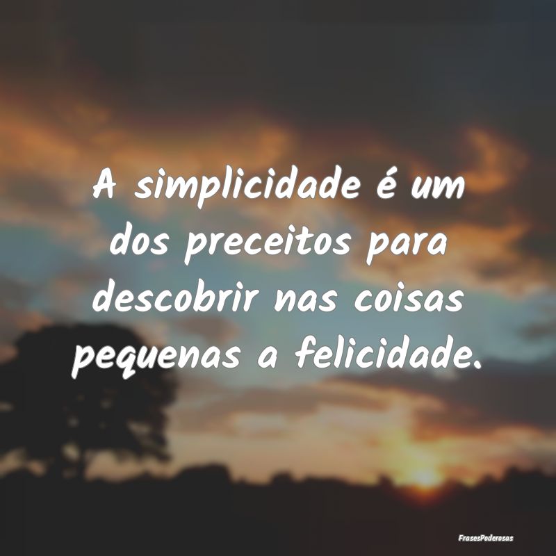 A simplicidade é um dos preceitos para descobrir ...