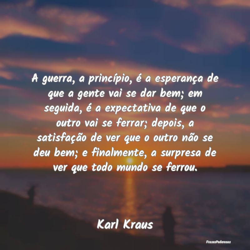 A guerra, a princípio, é a esperança de que a g... A guerra, a princípio, é a esperança de que a g...