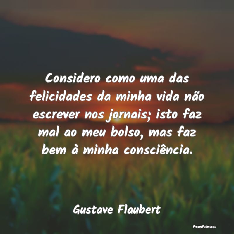 Considero como uma das felicidades da minha vida n... Considero como uma das felicidades da minha vida n...