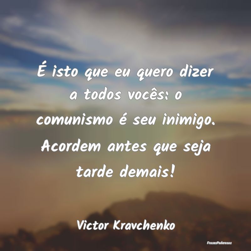 É isto que eu quero dizer a todos vocês: o comun... É isto que eu quero dizer a todos vocês: o comun...