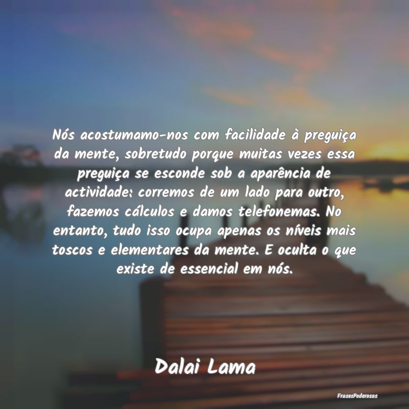 Nós acostumamo-nos com facilidade à preguiça da... Nós acostumamo-nos com facilidade à preguiça da...