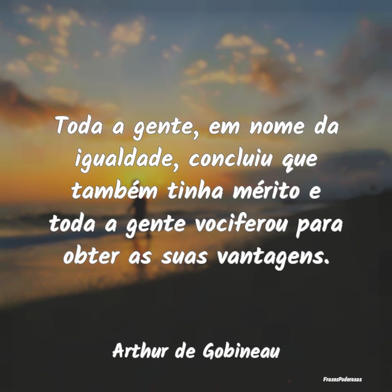 Toda a gente, em nome da igualdade, concluiu que t... Toda a gente, em nome da igualdade, concluiu que t...