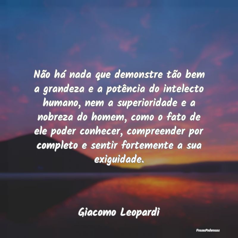 Não há nada que demonstre tão bem a grandeza e ... Não há nada que demonstre tão bem a grandeza e ...