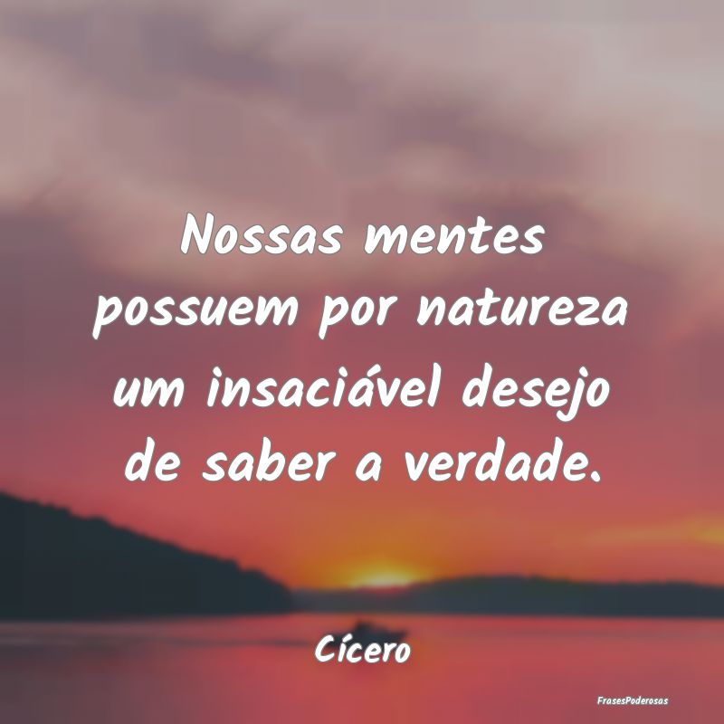 Nossas mentes possuem por natureza um insaciável ...