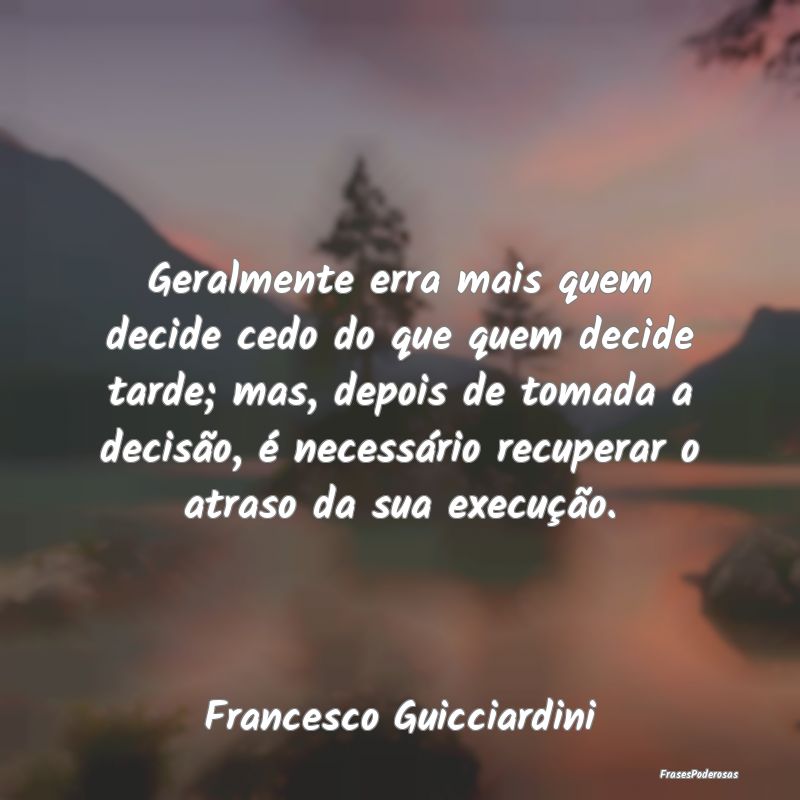 Geralmente erra mais quem decide cedo do que quem ... Geralmente erra mais quem decide cedo do que quem ...