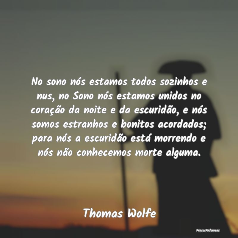 No sono nós estamos todos sozinhos e nus, no Sono... No sono nós estamos todos sozinhos e nus, no Sono...