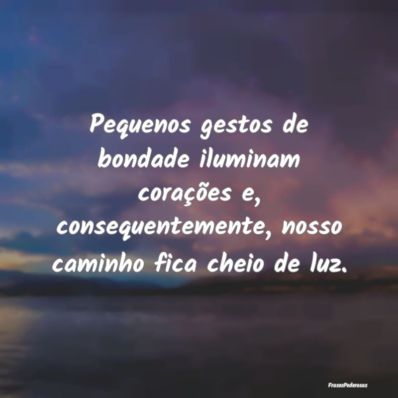 Pequenos gestos de bondade iluminam corações e, ... Pequenos gestos de bondade iluminam corações e, ...