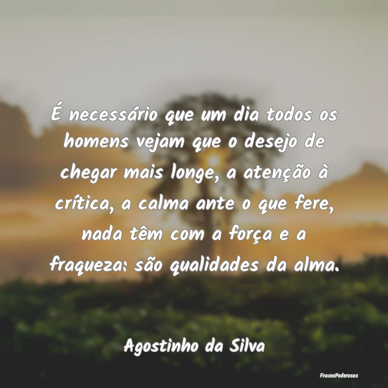 É necessário que um dia todos os homens vejam qu... É necessário que um dia todos os homens vejam qu...