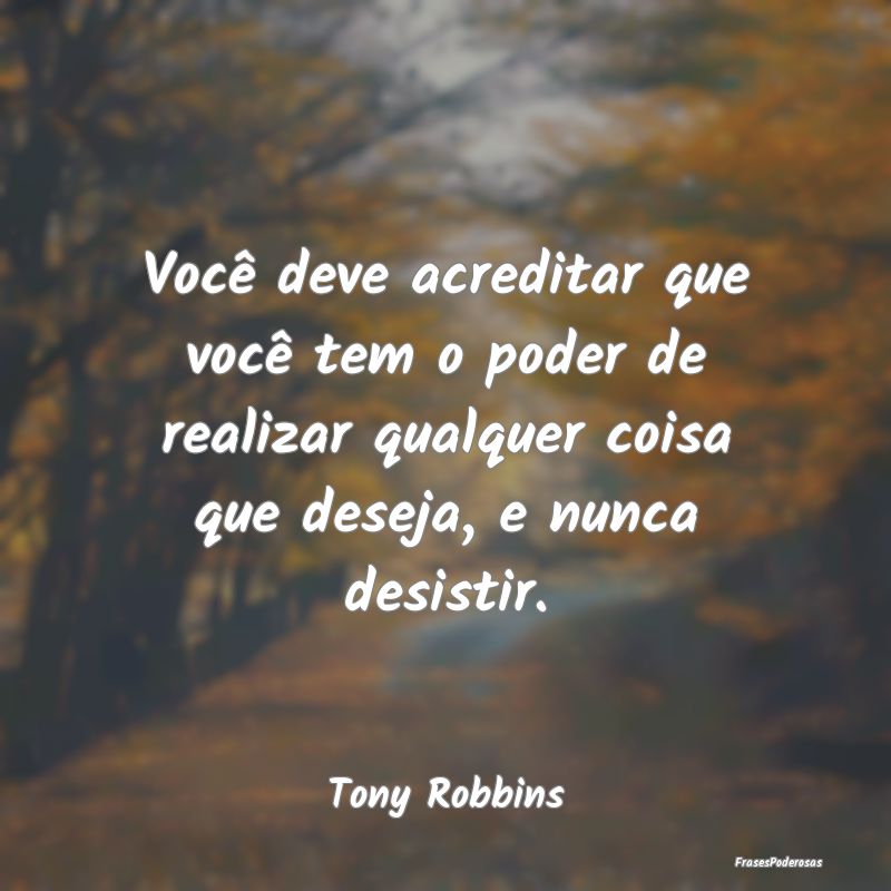 Você deve acreditar que você tem o poder de real... Você deve acreditar que você tem o poder de real...