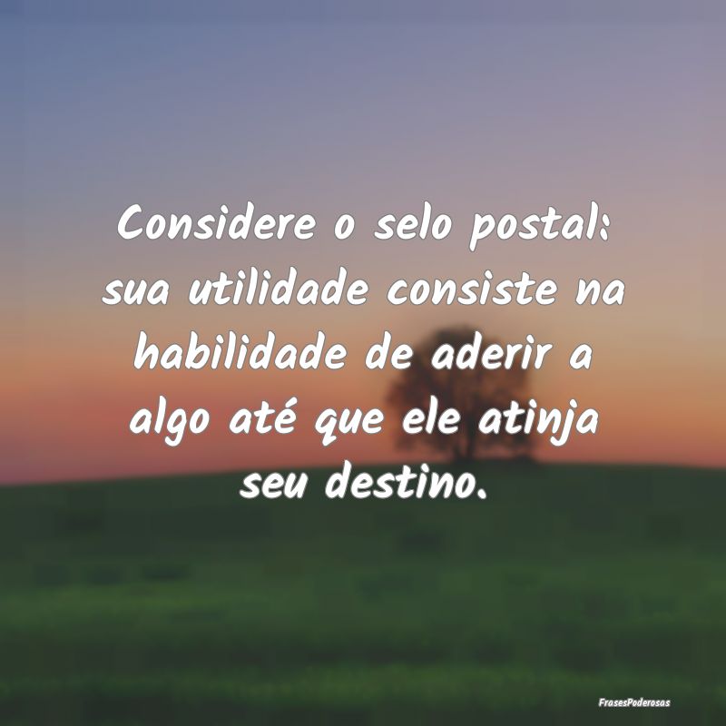 Considere o selo postal: sua utilidade consiste na... Considere o selo postal: sua utilidade consiste na...