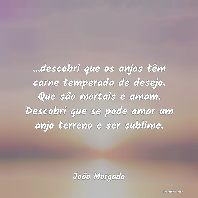 ...descobri que os anjos têm carne temperada de d... ...descobri que os anjos têm carne temperada de d...