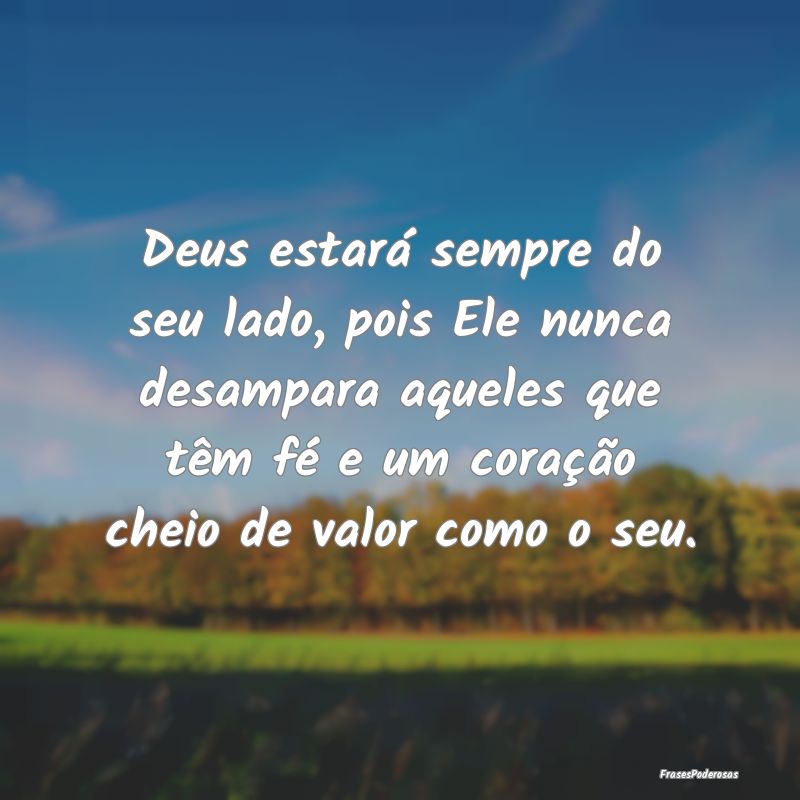 Deus estará sempre do seu lado, pois Ele nunca de... Deus estará sempre do seu lado, pois Ele nunca de...