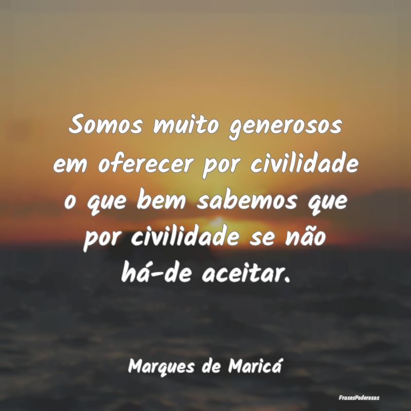 Somos muito generosos em oferecer por civilidade o... Somos muito generosos em oferecer por civilidade o...