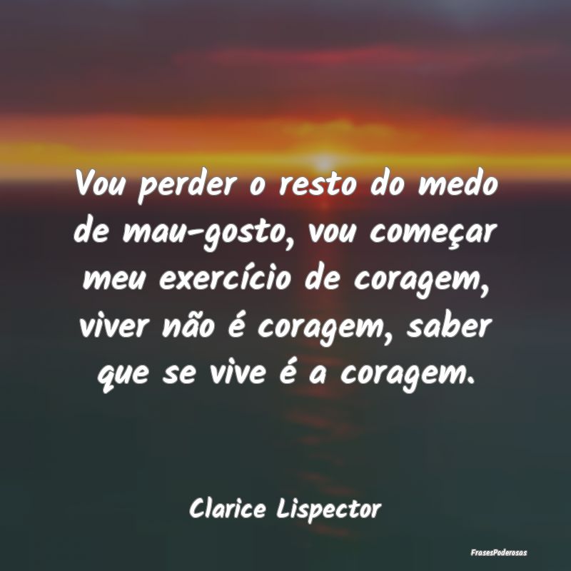 Vou perder o resto do medo de mau-gosto, vou comeÃ... Vou perder o resto do medo de mau-gosto, vou comeÃ...