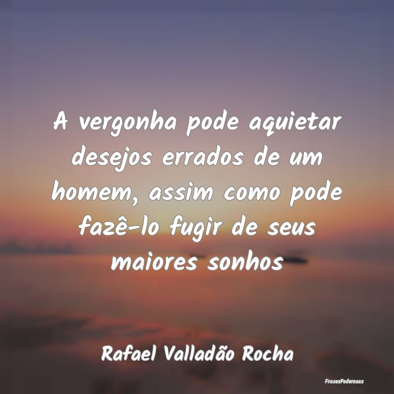 A vergonha pode aquietar desejos errados de um hom... A vergonha pode aquietar desejos errados de um hom...