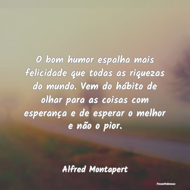 O bom humor espalha mais felicidade que todas as r... O bom humor espalha mais felicidade que todas as r...