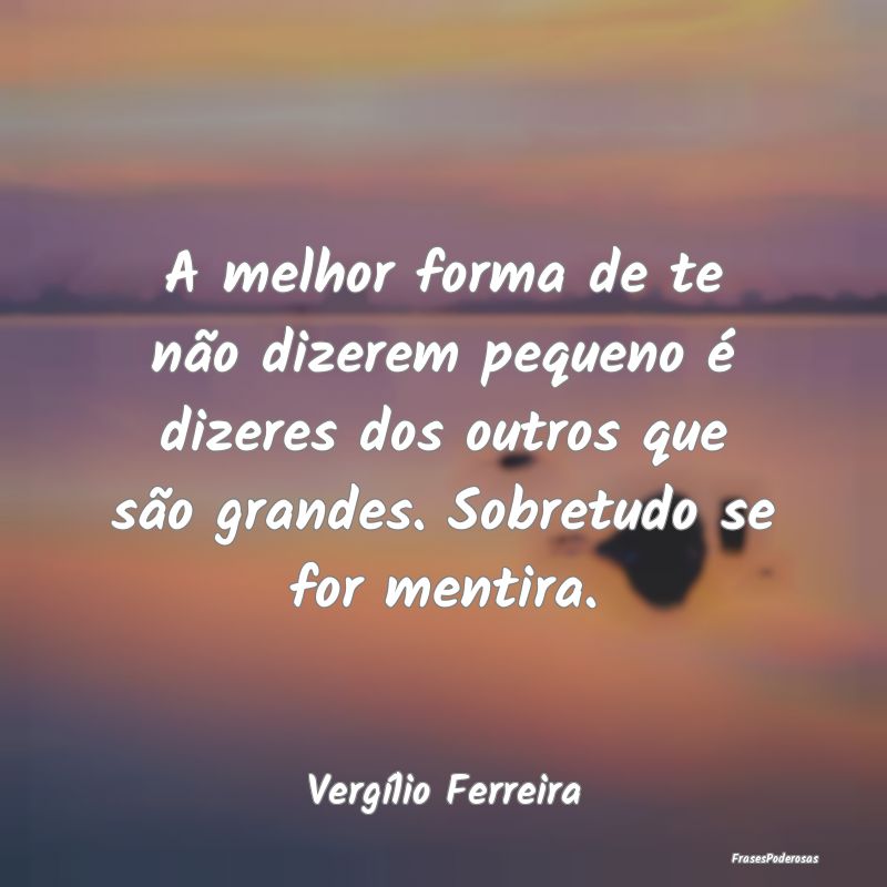 A melhor forma de te não dizerem pequeno é dizer... A melhor forma de te não dizerem pequeno é dizer...