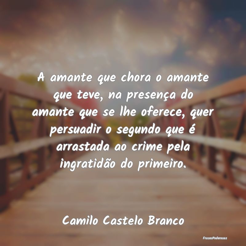 A amante que chora o amante que teve, na presença... A amante que chora o amante que teve, na presença...