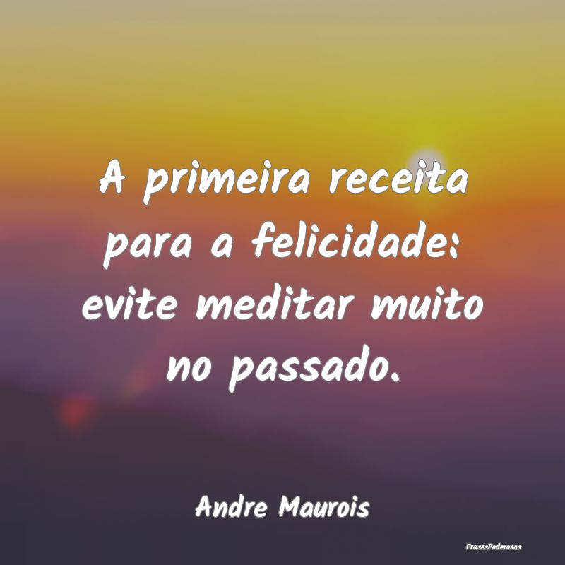 A primeira receita para a felicidade: evite medita...