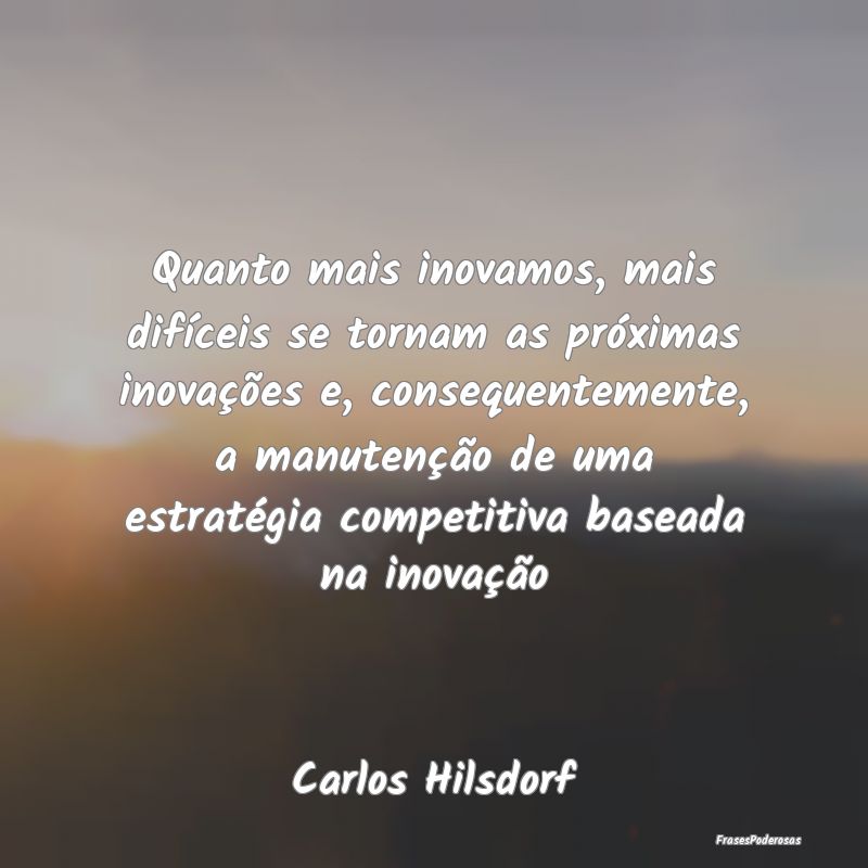 Quanto mais inovamos, mais difÃceis se tornam as ... Quanto mais inovamos, mais difÃceis se tornam as ...