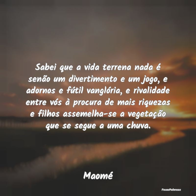 Sabei que a vida terrena nada é senão um diverti... Sabei que a vida terrena nada é senão um diverti...