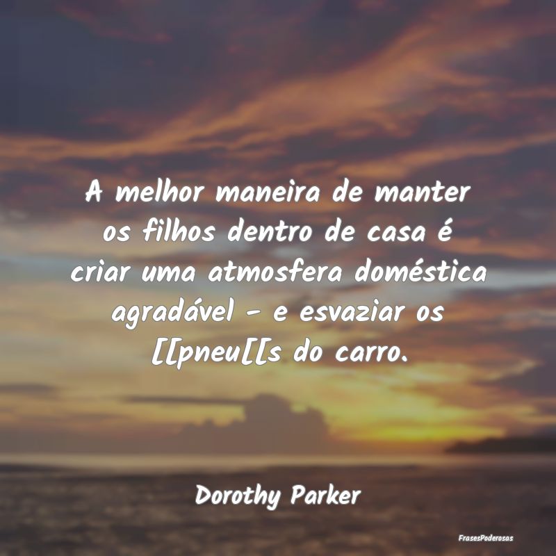 A melhor maneira de manter os filhos dentro de cas... A melhor maneira de manter os filhos dentro de cas...