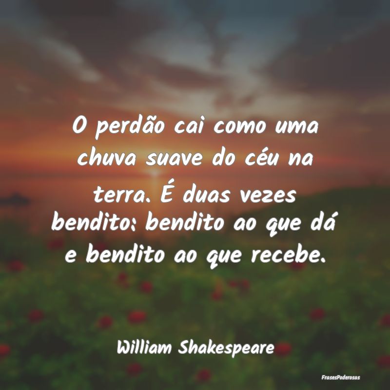 O perdão cai como uma chuva suave do céu na terr... O perdão cai como uma chuva suave do céu na terr...