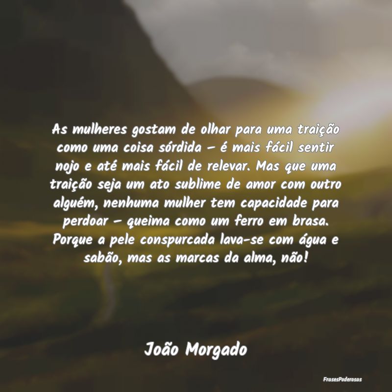 As mulheres gostam de olhar para uma traição com... As mulheres gostam de olhar para uma traição com...