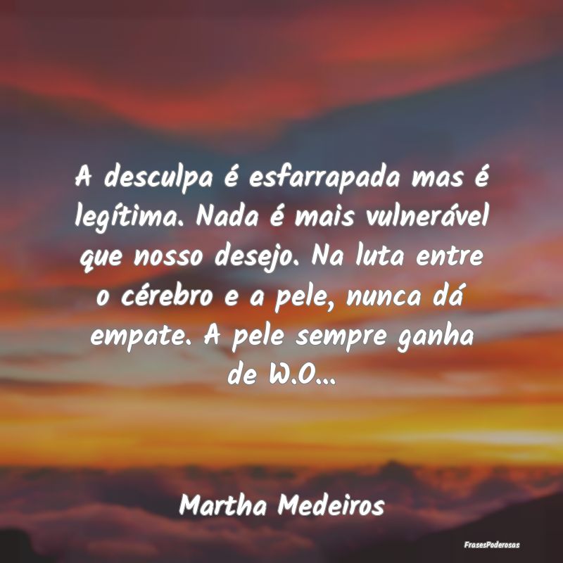 A desculpa é esfarrapada mas é legÃtima. Nada Ã... A desculpa é esfarrapada mas é legÃtima. Nada Ã...