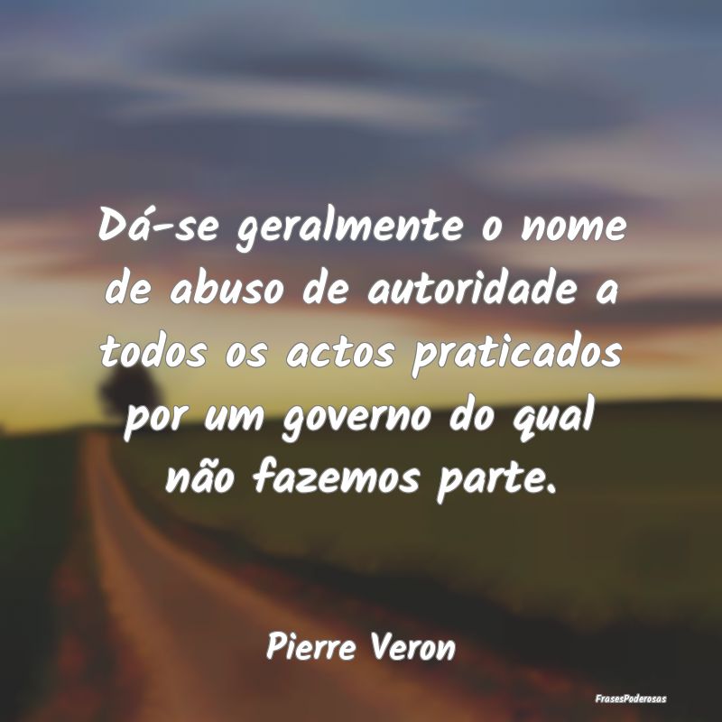 Dá-se geralmente o nome de abuso de autoridade a ... Dá-se geralmente o nome de abuso de autoridade a ...