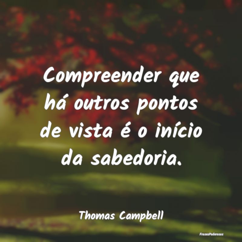Compreender que há outros pontos de vista é o in...