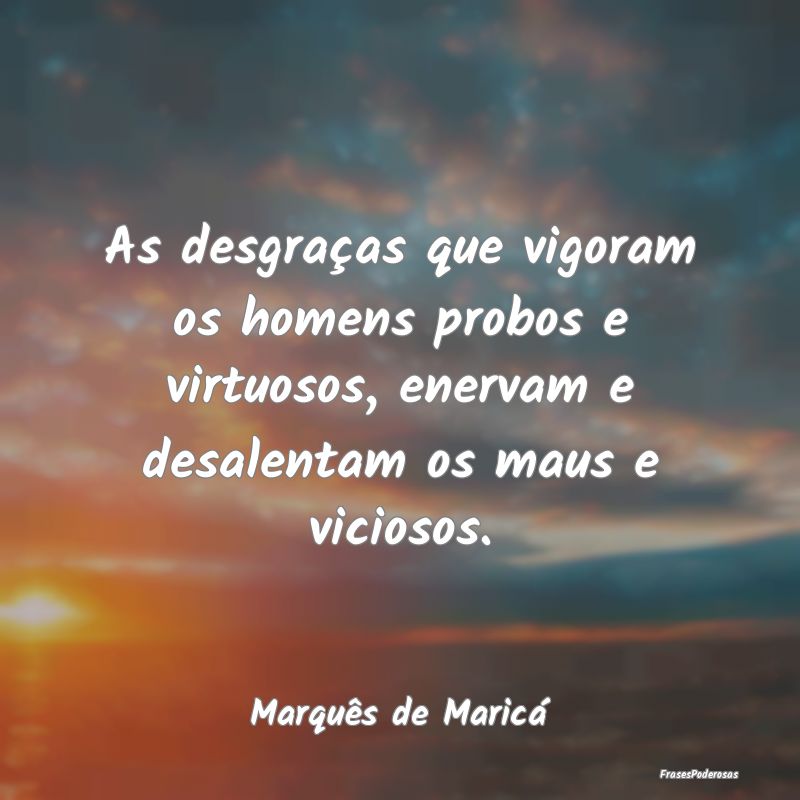 As desgraças que vigoram os homens probos e virtu... As desgraças que vigoram os homens probos e virtu...