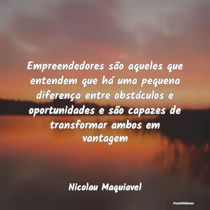 Empreendedores são aqueles que entendem que há u... Empreendedores são aqueles que entendem que há u...