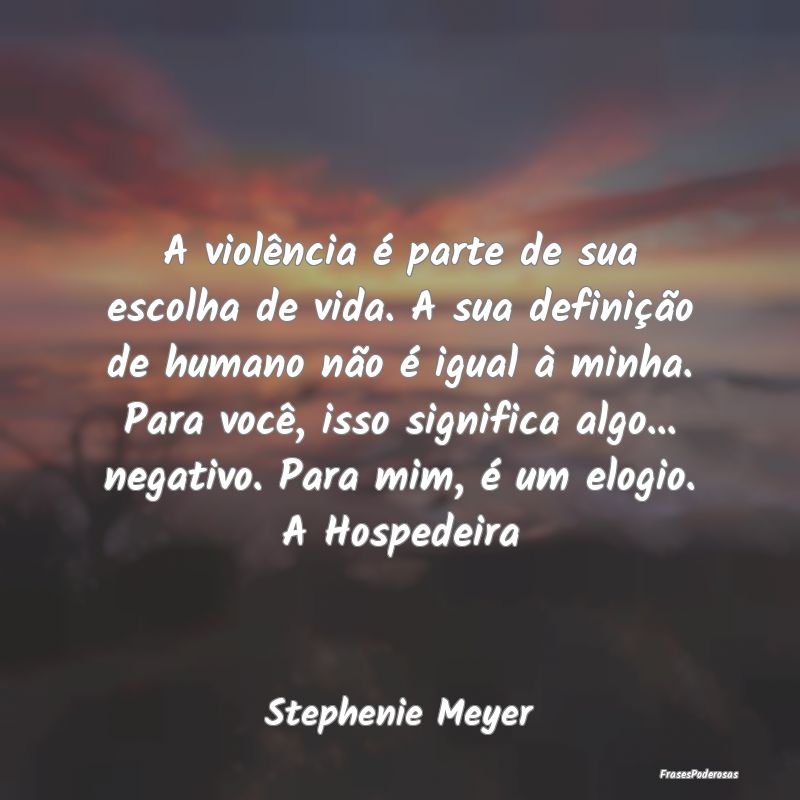 A violência é parte de sua escolha de vida. A su... A violência é parte de sua escolha de vida. A su...