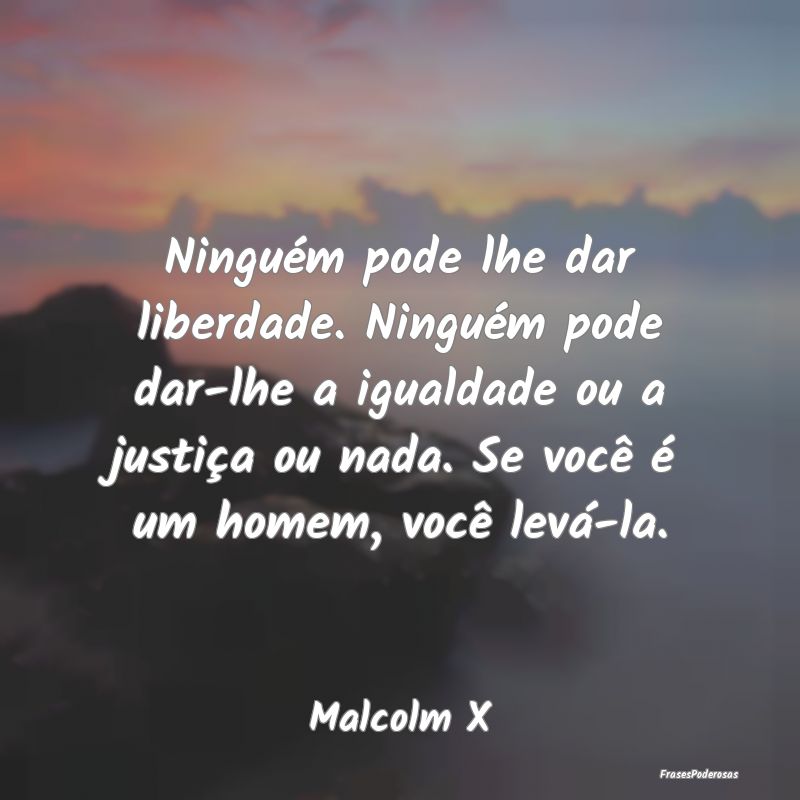 Ninguém pode lhe dar liberdade. Ninguém pode dar... Ninguém pode lhe dar liberdade. Ninguém pode dar...