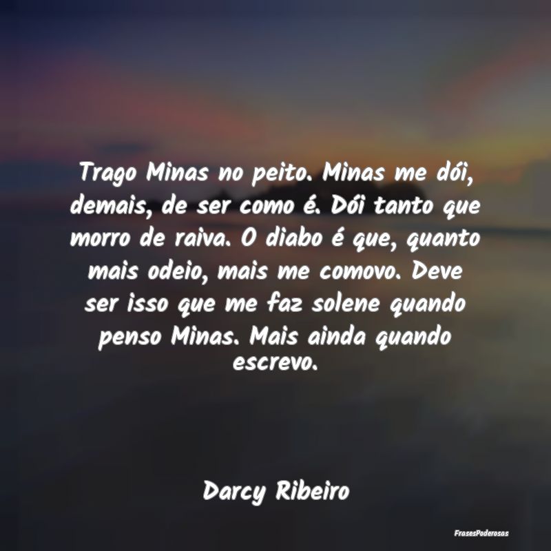 Trago Minas no peito. Minas me dói, demais, de se... Trago Minas no peito. Minas me dói, demais, de se...