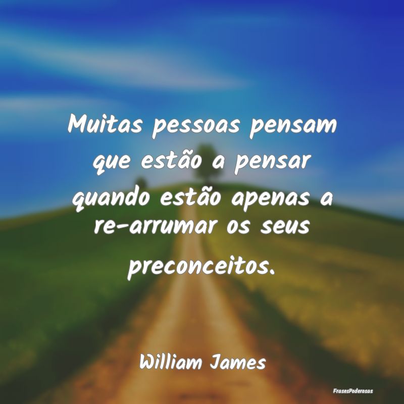 Muitas pessoas pensam que estão a pensar quando e... Muitas pessoas pensam que estão a pensar quando e...