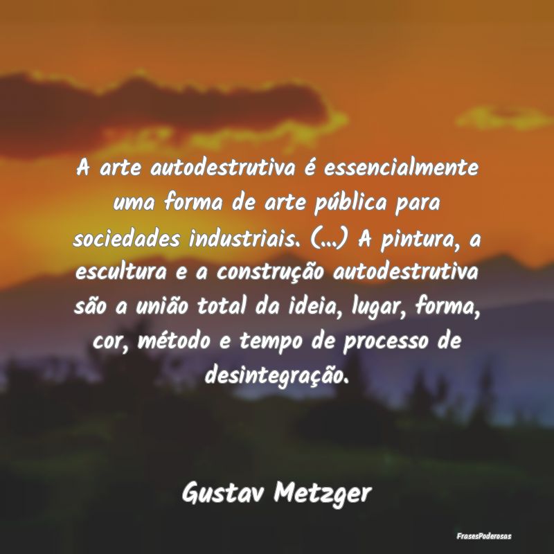 A arte autodestrutiva é essencialmente uma forma ... A arte autodestrutiva é essencialmente uma forma ...