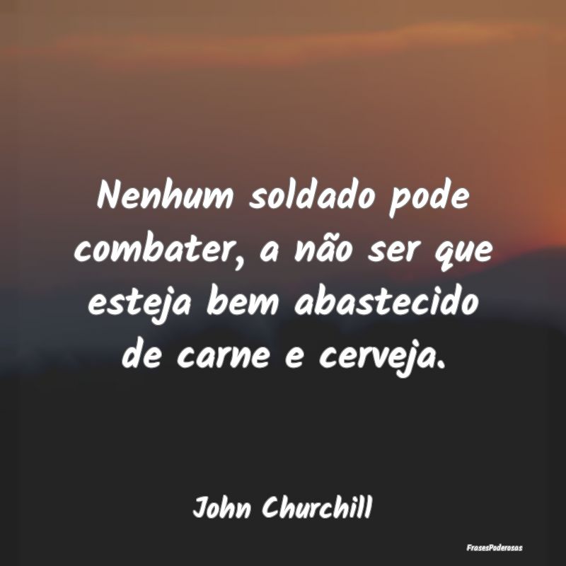 Nenhum soldado pode combater, a não ser que estej...